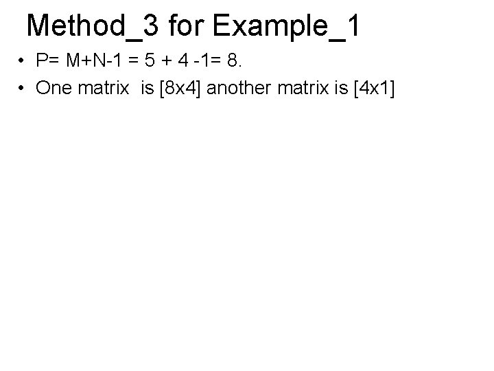 Method_3 for Example_1 • P= M+N-1 = 5 + 4 -1= 8. • One