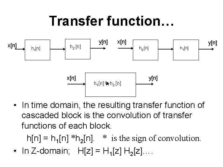 Transfer function… x[n] h 1[n] h 2 [n] x[n] y[n] x[n] h 2 [n]