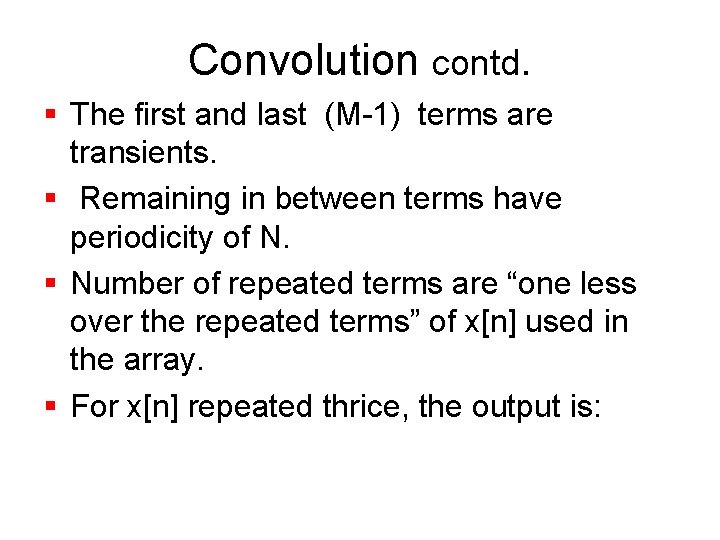 Convolution contd. § The first and last (M-1) terms are transients. § Remaining in