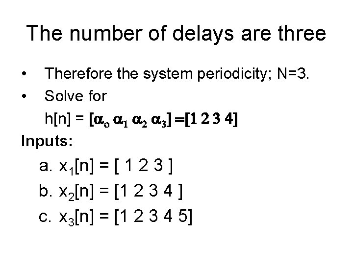 The number of delays are three • • Therefore the system periodicity; N=3. Solve