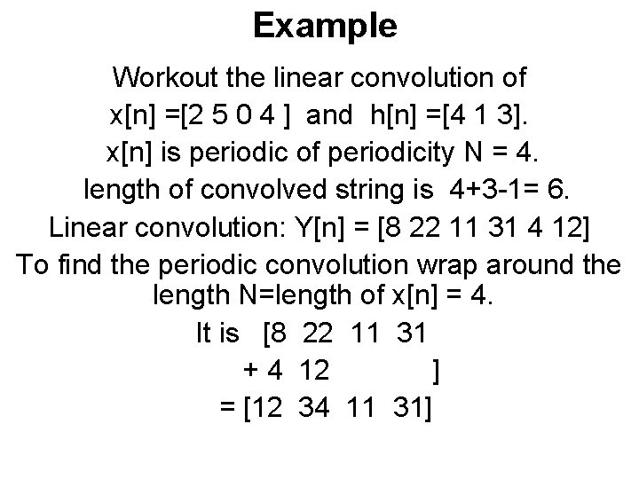 Example Workout the linear convolution of x[n] =[2 5 0 4 ] and h[n]