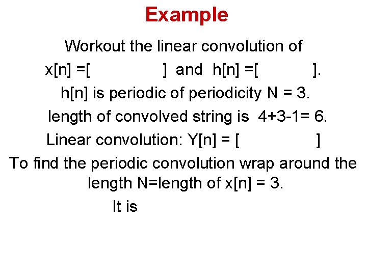 Example Workout the linear convolution of x[n] =[ ] and h[n] =[ ]. h[n]