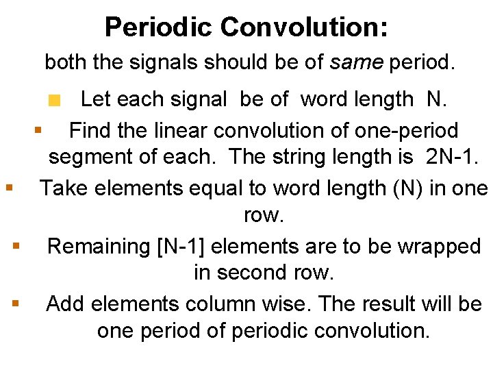 Periodic Convolution: both the signals should be of same period. Let each signal be