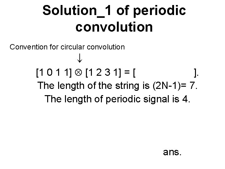 Solution_1 of periodic convolution Convention for circular convolution [1 0 1 1] [1 2