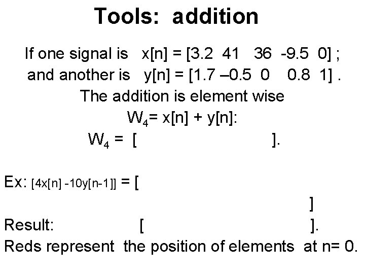 Tools: addition If one signal is x[n] = [3. 2 41 36 -9. 5