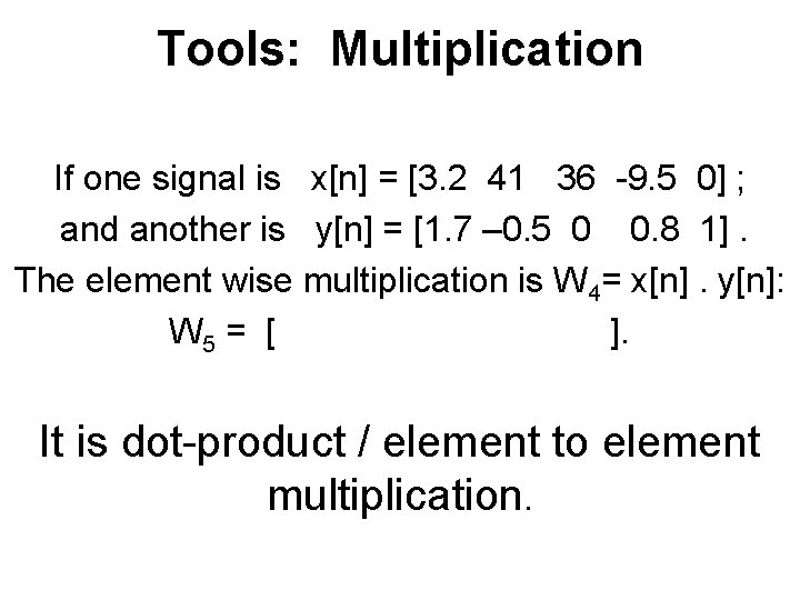 Tools: Multiplication If one signal is x[n] = [3. 2 41 36 -9. 5