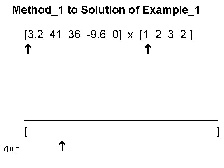 Method_1 to Solution of Example_1 [3. 2 41 36 -9. 6 0] x [1