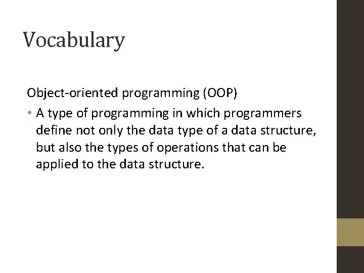 Vocabulary Object-oriented programming (OOP) • A type of programming in which programmers define not Vocabulary Object-oriented programming (OOP) • A type of programming in which programmers define not