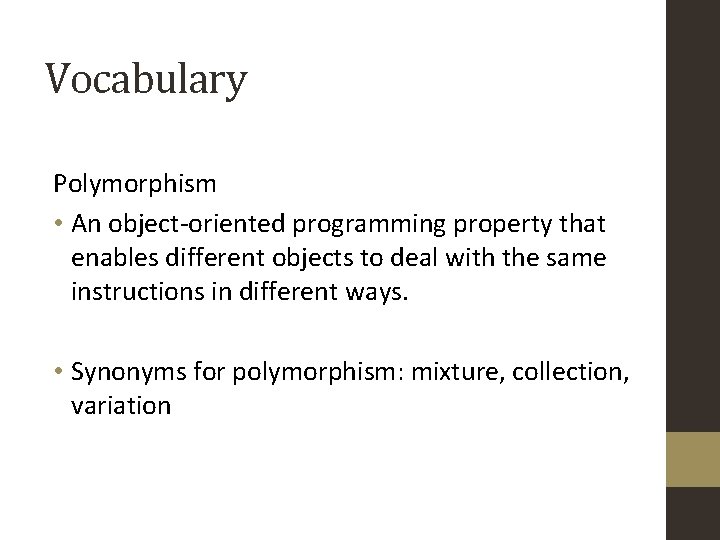 Vocabulary Polymorphism • An object-oriented programming property that enables different objects to deal with Vocabulary Polymorphism • An object-oriented programming property that enables different objects to deal with