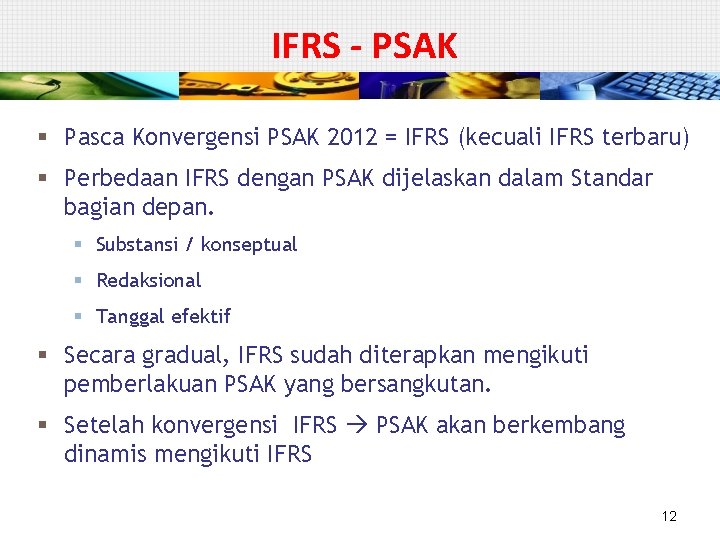 IFRS - PSAK § Pasca Konvergensi PSAK 2012 = IFRS (kecuali IFRS terbaru) §