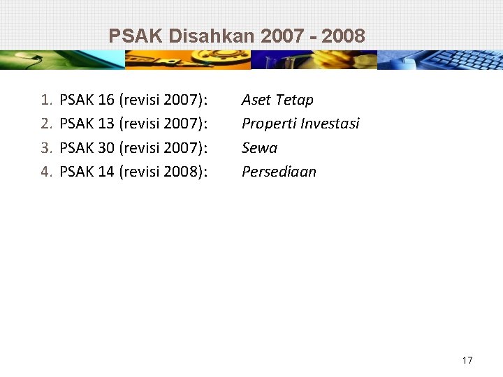 PSAK Disahkan 2007 - 2008 1. 2. 3. 4. PSAK 16 (revisi 2007): PSAK