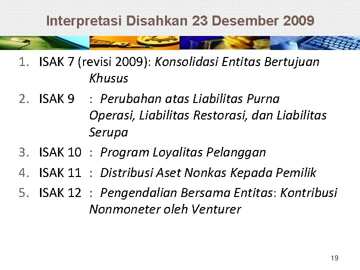 Interpretasi Disahkan 23 Desember 2009 1. ISAK 7 (revisi 2009): Konsolidasi Entitas Bertujuan Khusus