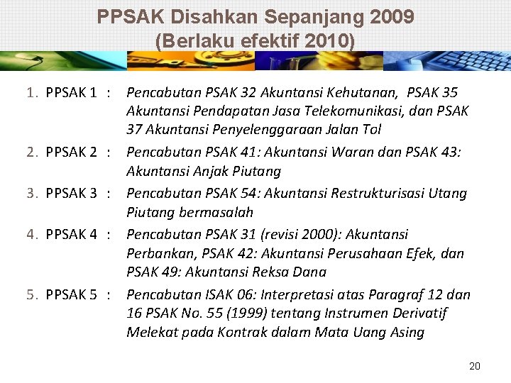 PPSAK Disahkan Sepanjang 2009 (Berlaku efektif 2010) 1. PPSAK 1 : Pencabutan PSAK 32