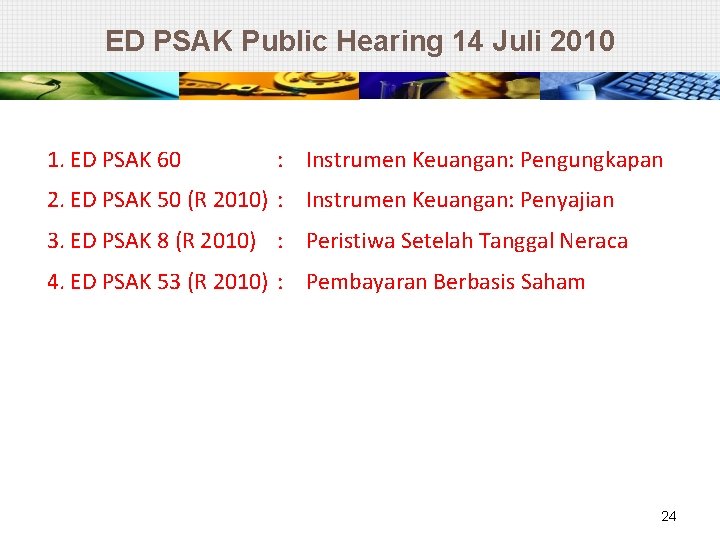 ED PSAK Public Hearing 14 Juli 2010 1. ED PSAK 60 : Instrumen Keuangan: