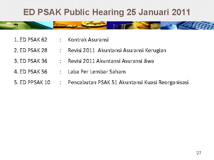 ED PSAK Public Hearing 25 Januari 2011 1. ED PSAK 62 : Kontrak Asuransi