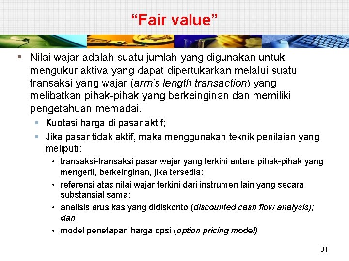 “Fair value” § Nilai wajar adalah suatu jumlah yang digunakan untuk mengukur aktiva yang