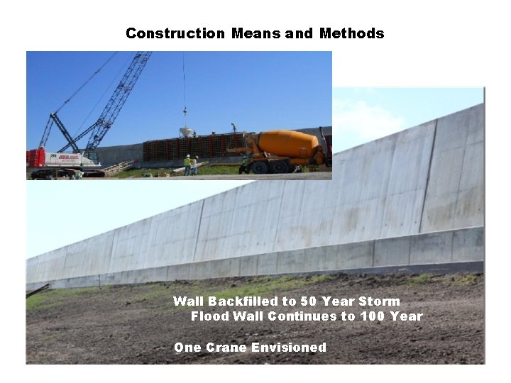 Construction Means and Methods Wall Backfilled to 50 Year Storm Flood Wall Continues to