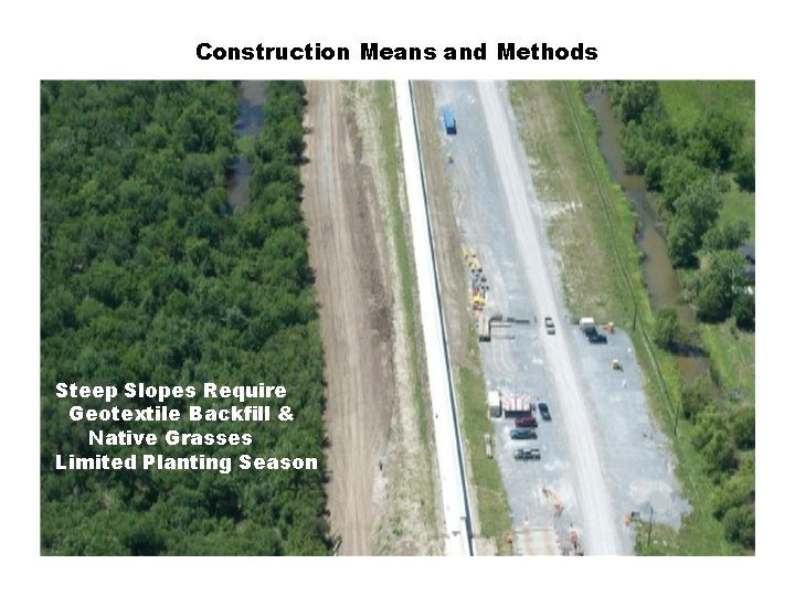 Construction Means and Methods Steep Slopes Require Geotextile Backfill & Native Grasses Limited Planting