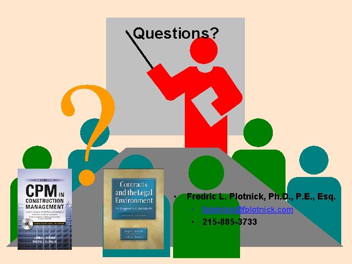 Questions? ? • Fredric L. Plotnick, Ph. D. , P. E. , Esq. •