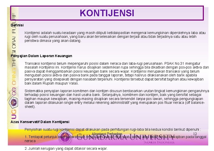 KONTIJENSI Definisi Kontijensi adalah suatu keadaan yang masih diliputi ketidakpastian mengenai kemungkinan diperolehnya laba KONTIJENSI Definisi Kontijensi adalah suatu keadaan yang masih diliputi ketidakpastian mengenai kemungkinan diperolehnya laba