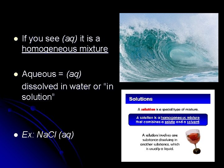 l If you see (aq) it is a homogeneous mixture l Aqueous = (aq)