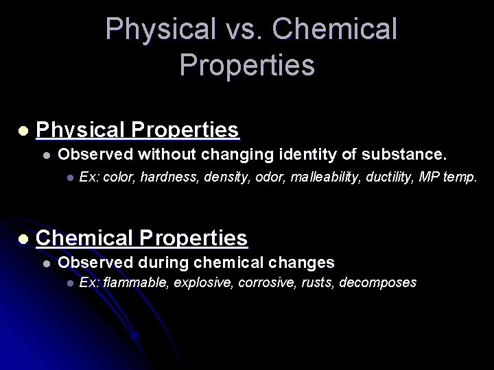 Physical vs. Chemical Properties l Physical Properties l Observed without changing identity of substance.