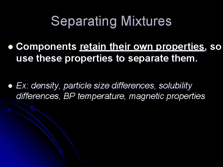 Separating Mixtures l Components retain their own properties, so use these properties to separate