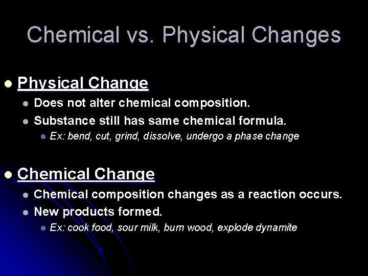 Chemical vs. Physical Changes l Physical Change l l Does not alter chemical composition.