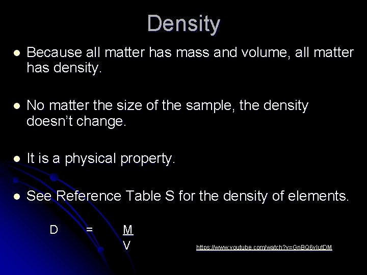 Density l Because all matter has mass and volume, all matter has density. l
