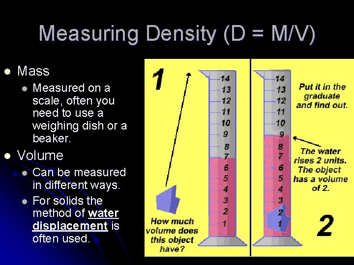 Measuring Density (D = M/V) l Mass l l Measured on a scale, often