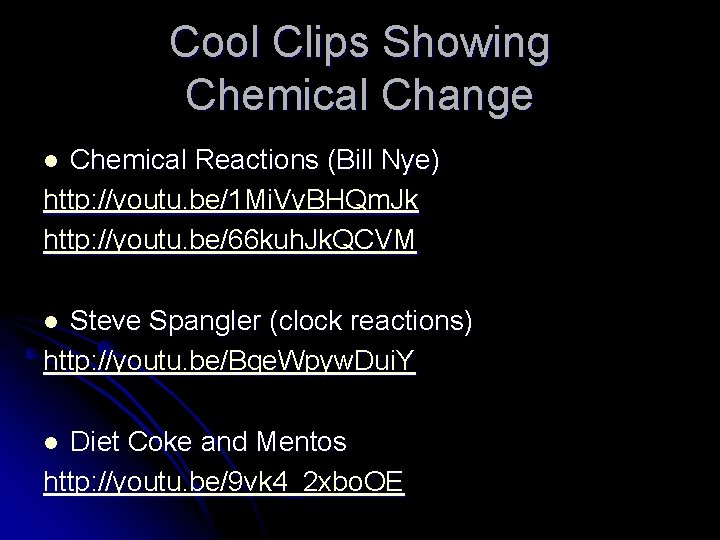 Cool Clips Showing Chemical Change Chemical Reactions (Bill Nye) http: //youtu. be/1 Mi. Vy.