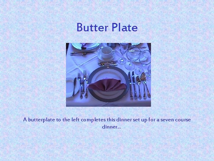 Butter Plate A butterplate to the left completes this dinner set up for a