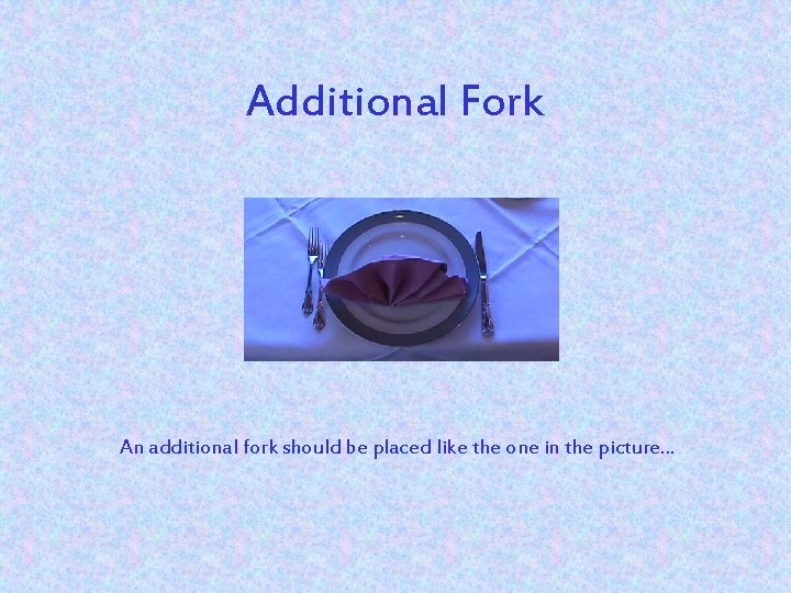 Additional Fork An additional fork should be placed like the one in the picture.