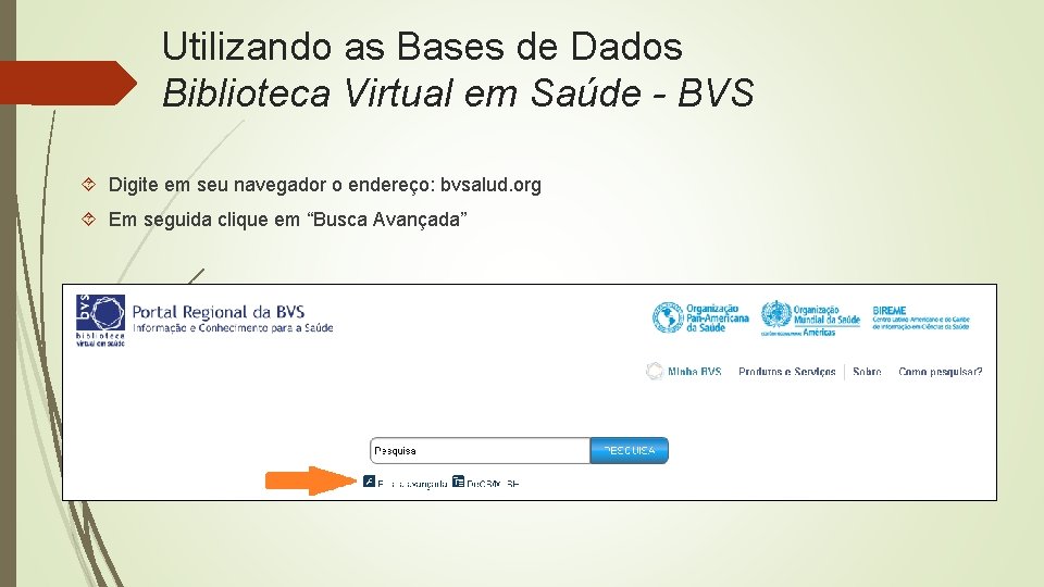 Utilizando as Bases de Dados Biblioteca Virtual em Saúde - BVS Digite em seu