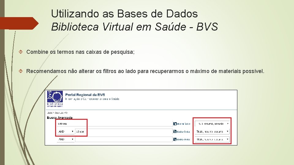 Utilizando as Bases de Dados Biblioteca Virtual em Saúde - BVS Combine os termos