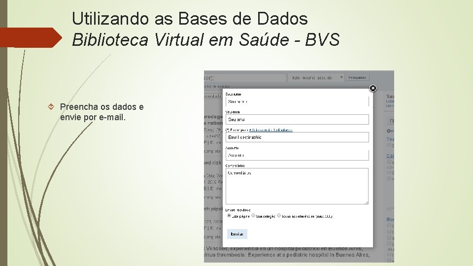 Utilizando as Bases de Dados Biblioteca Virtual em Saúde - BVS Preencha os dados