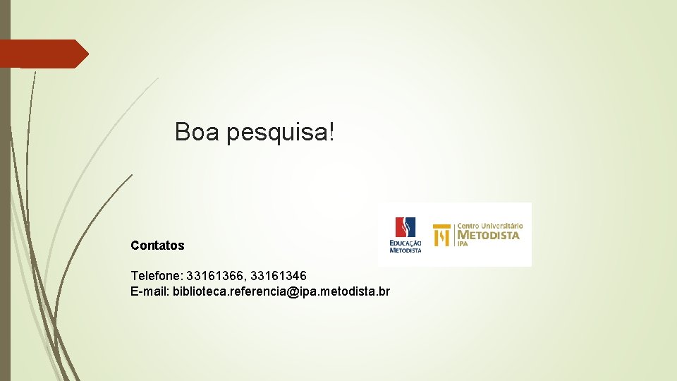 Boa pesquisa! Contatos Telefone: 33161366, 33161346 E-mail: biblioteca. referencia@ipa. metodista. br 