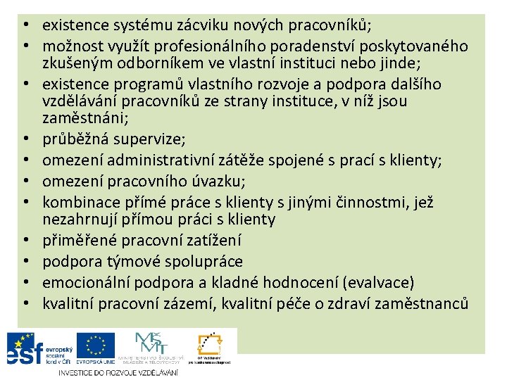  • existence systému zácviku nových pracovníků; • možnost využít profesionálního poradenství poskytovaného zkušeným