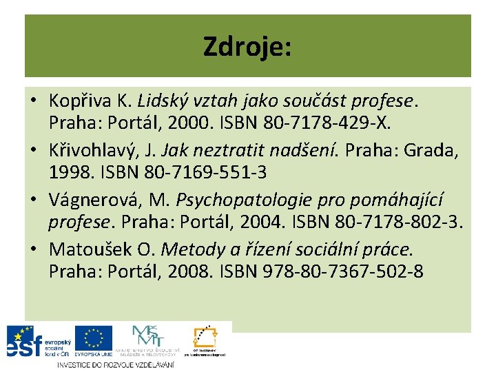 Zdroje: • Kopřiva K. Lidský vztah jako součást profese. Praha: Portál, 2000. ISBN 80