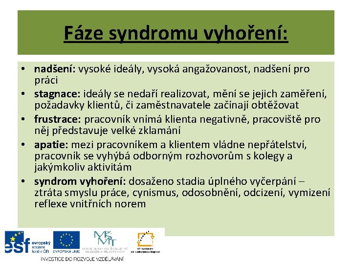 Fáze syndromu vyhoření: • nadšení: vysoké ideály, vysoká angažovanost, nadšení pro práci • stagnace: