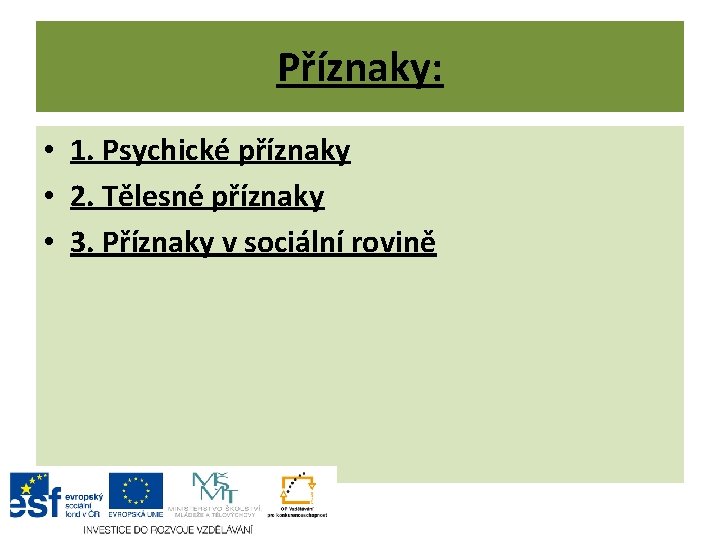 Příznaky: • 1. Psychické příznaky • 2. Tělesné příznaky • 3. Příznaky v sociální