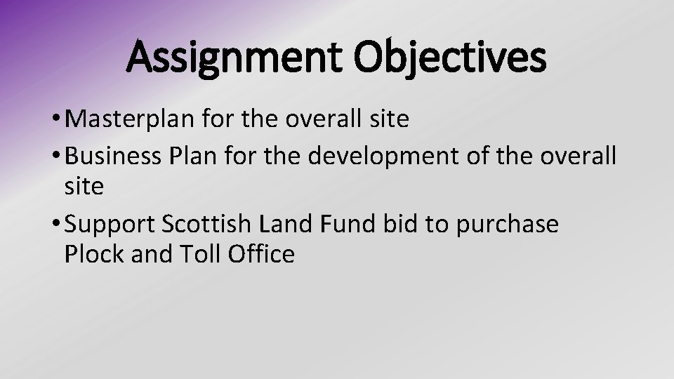 Assignment Objectives • Masterplan for the overall site • Business Plan for the development