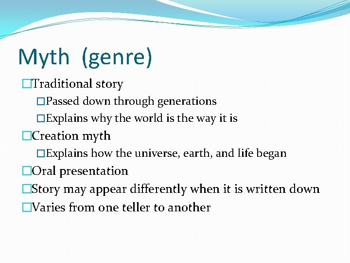 Myth (genre) �Traditional story �Passed down through generations �Explains why the world is the