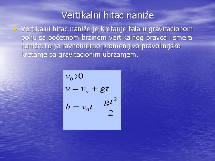 Vertikalni hitac naniže • Vertikalni hitac naniže je kretanje tela u gravitacionom polju sa