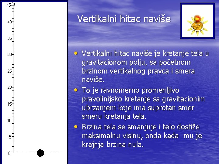 Vertikalni hitac naviše • Vertikalni hitac naviše je kretanje tela u • • gravitacionom