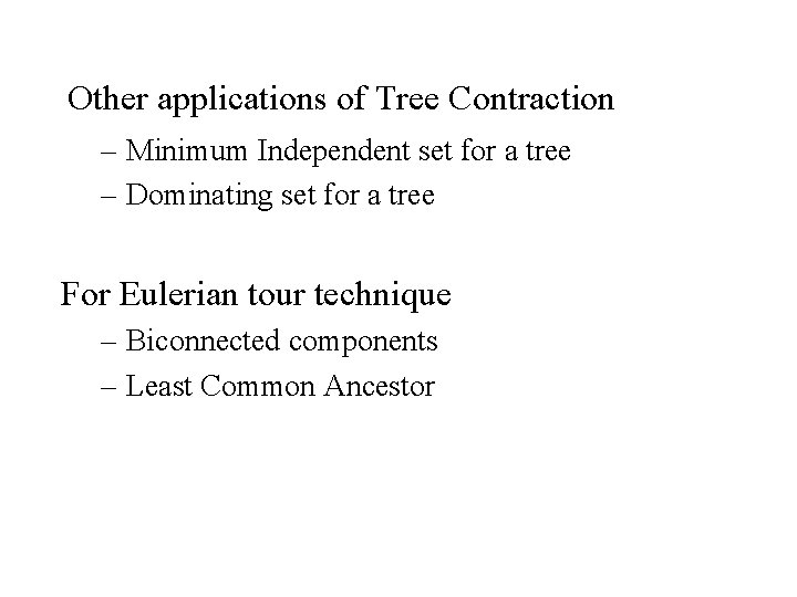 Other applications of Tree Contraction – Minimum Independent set for a tree – Dominating