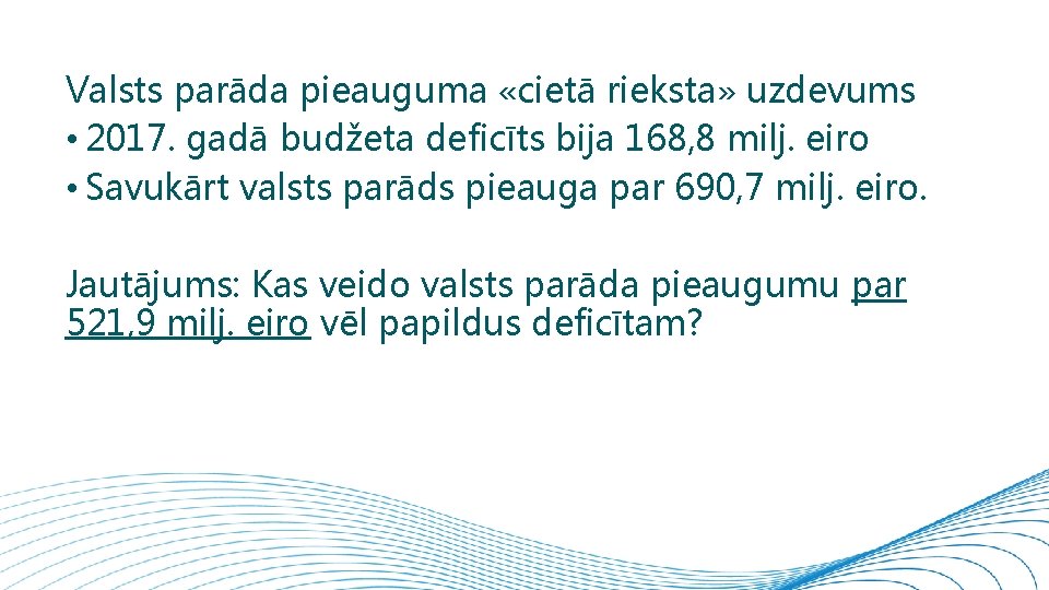 Valsts parāda pieauguma «cietā rieksta» uzdevums • 2017. gadā budžeta deficīts bija 168, 8