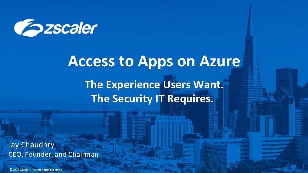 Access to Apps on Azure The Experience Users Want. The Security IT Requires. Jay