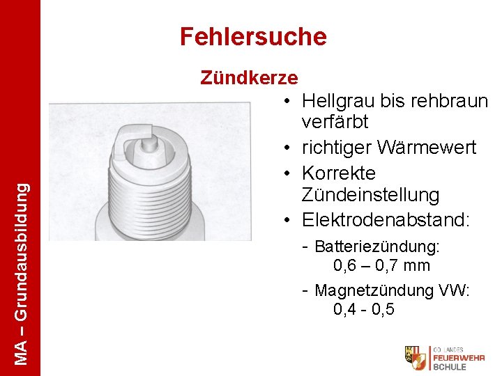 MA – Grundausbildung Fehlersuche Zündkerze • Hellgrau bis rehbraun verfärbt • richtiger Wärmewert •