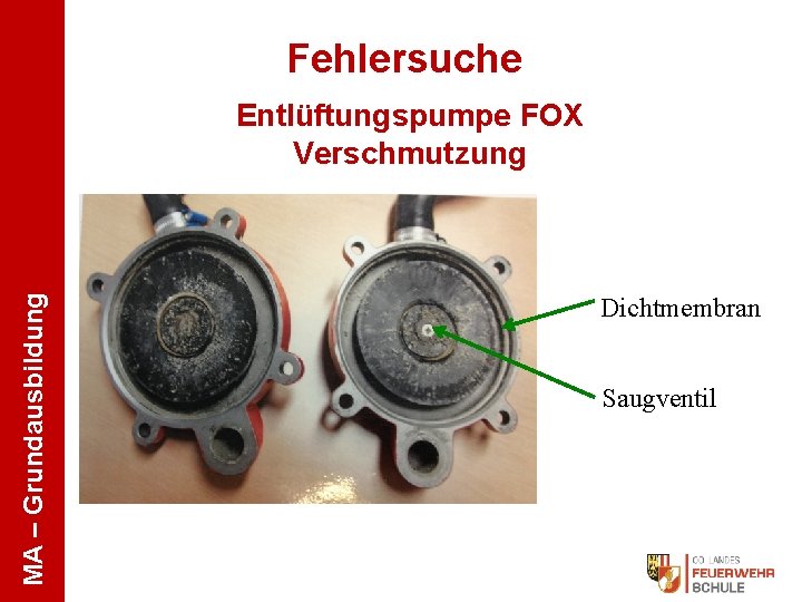 Fehlersuche MA – Grundausbildung Entlüftungspumpe FOX Verschmutzung Dichtmembran Saugventil 